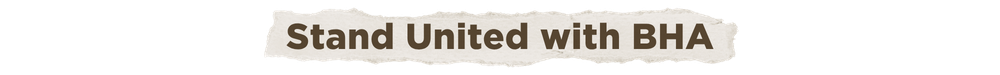 A torn piece of paper with brown text reads, "Stand United with BHA."